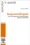Soignants-Soignés. Pour une approche anthropologique des soins infirmiers