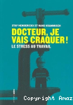 Docteur, je vais craquer ! Le stress au travail