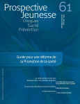 Drogues, santé, prévention (anciennement Les cahiers de Prospective Jeunesse), n° 61 - Hiver 2011-2012 - Guide pour une réforme de la Promotion de la santé