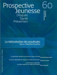 Drogues, santé, prévention (anciennement Les cahiers de Prospective Jeunesse), n° 60 - Automne 2011 - La médicalisation des assuétudes. Tome 2 : prévention à la dérive