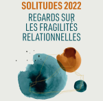 Solitudes 2022 - Regards sur les fragilités relationnelles