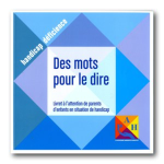 Des mots pour le dire. Livret à l'attention de parents d'enfants en situation de handicap