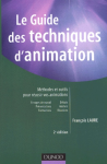 Le guide des techniques d'animation. Méthodes et outils pour réussir vos animations