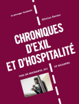 Chroniques d'exil et d'hospitalité. Vies de migrants, ici et ailleurs