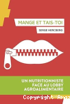 Mange et tais-toi: Un nutritionniste face au lobby agroalimentaire