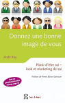 Donnez une bonne image de vous. Plaisir d'être soi - look et marketing de soi