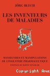 Les inventeurs de maladies. Manoeuvres et manipulations de l'industrie pharmaceutique