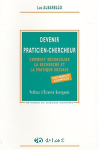 Devenir praticien-chercheur. Comment réconcilier la recherche et la pratique sociale