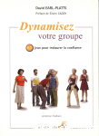 Dynamisez votre groupe. 67 jeux pour instaurer la confiance