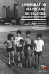 L'immigration marocaine en Belgique. Mémoires et destinées